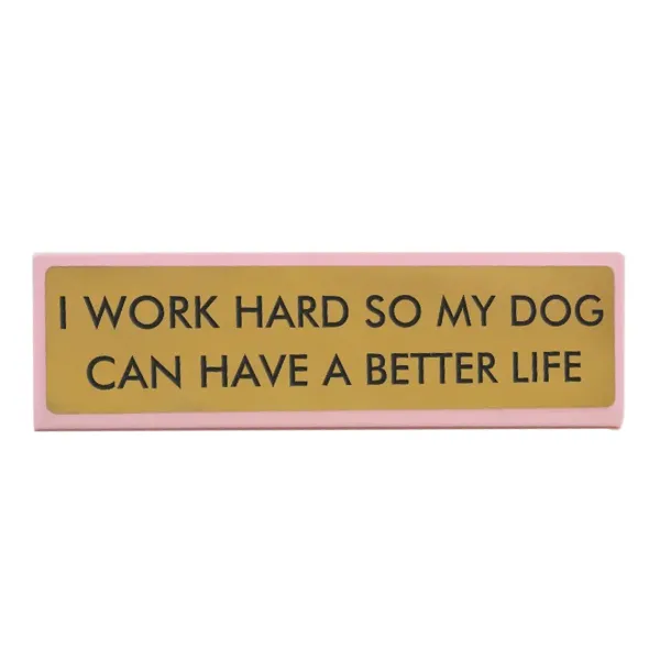 Accessoires Design^Sélectionné par Fleux Plaque De Bureau I Work Hard So My Dog Can Have A Better Life